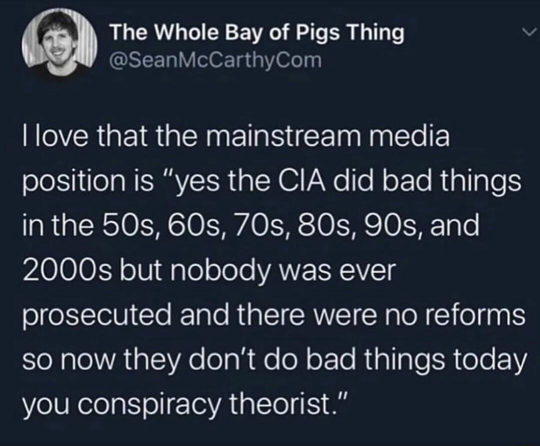 The Whole Bay of Pigs Thing SeanMcCarthyCom YR G EIR NN ETI S CEE RN le E position is yes the CIA did bad things in the 50s 60s 70s 80s 90s and PA0001Y o diyleololeAWERR IVCTg oleITelVi Clo K Tale RpTCRNVT W TN Y o 0a 1S so now they dont do bad things today you conspiracy theorist