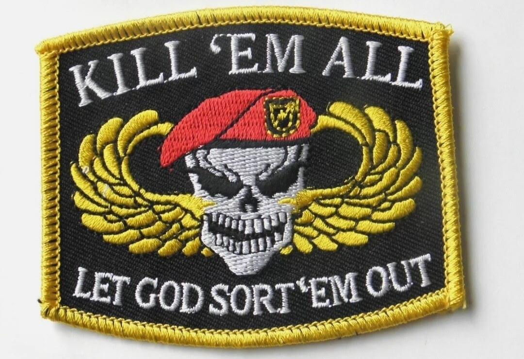 KILL 'EM ALL LET GOD SORT 'EM OUT
