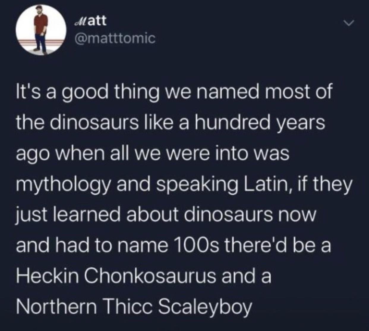 ll patt lnFElaelnlle 1es Nelololo Riallale RN sF InalsTe NapleSiqe the dinosaurs like a hundred years Ieo RV T a W 1 RUVISRVVIST R g O RNETS 11YaleeTeVA Talo KSTolT 1 ale N 14a Wi MaTY just learned about dinosaurs now lgloNat ToRteNat Taa S IOIO LR plcINe HoloF Heckin Chonkosaurus and a elgtalcifaM N glleleRSTer1Y ol0Y