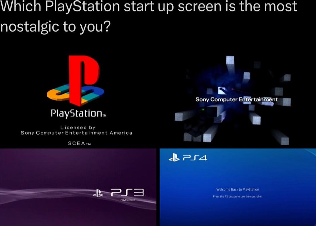 Which PlayStation start up screen is the most nostalgic to you Playstatioi e W