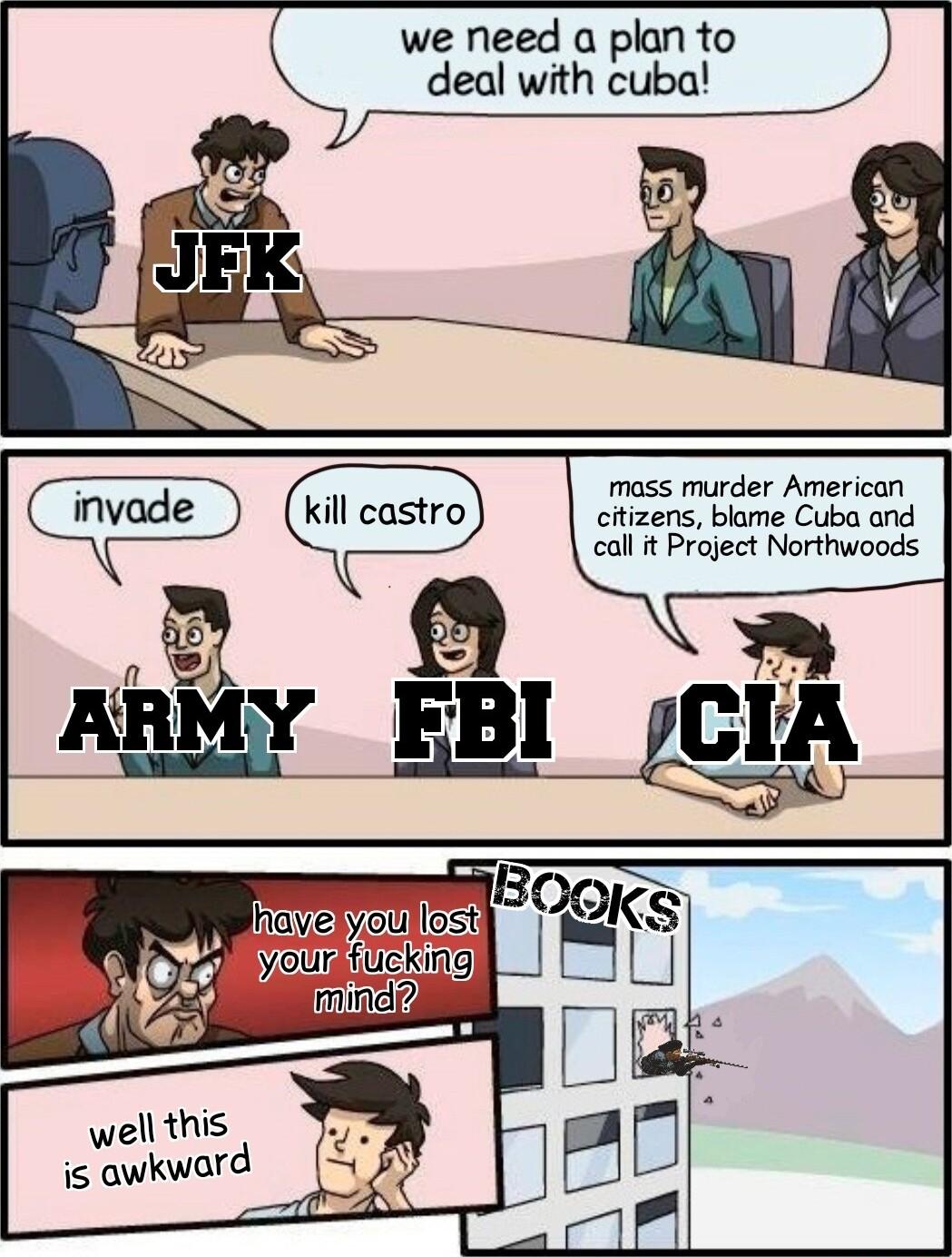 we need a plan to deal with cuba Y mass murder American citizens blame Cuba and call it Project Northwoods