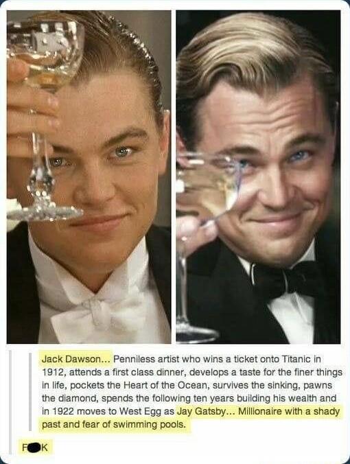 Jack Dawson Penniless artist who wins 2 ticket onto Titanic in 1912 attends a first class dinner develops a taste for the finer things in Ife pockets the Heart of the Ocean survives the sinking pawns the diamond spends the following ten years building his wealth and n 1922 moves to West Egg as Jay Gatsby Millonaire with a shady past and fear of swimming pooks K
