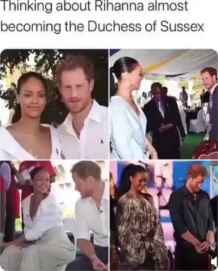 Thinking about Rihanna almost becoming the Duchess of Sussex