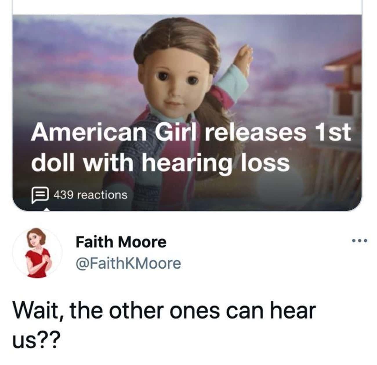 Harrison Smith Harriso Jan 1 2020 Show this thread American Girl releases 1st doll with hearing loss 3 439 reactions Faith Moore FaithKMoore Wait the other ones can hear us