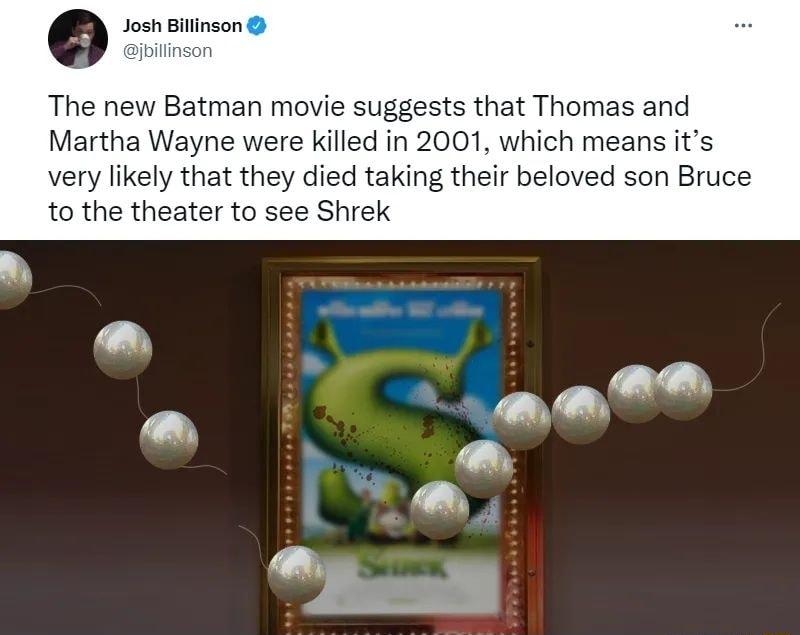 Josh Billinson son The new Batman movie suggests that Thomas and Martha Wayne were killed in 2001 which means its very likely that they died taking their beloved son Bruce to the theater to see Shrek