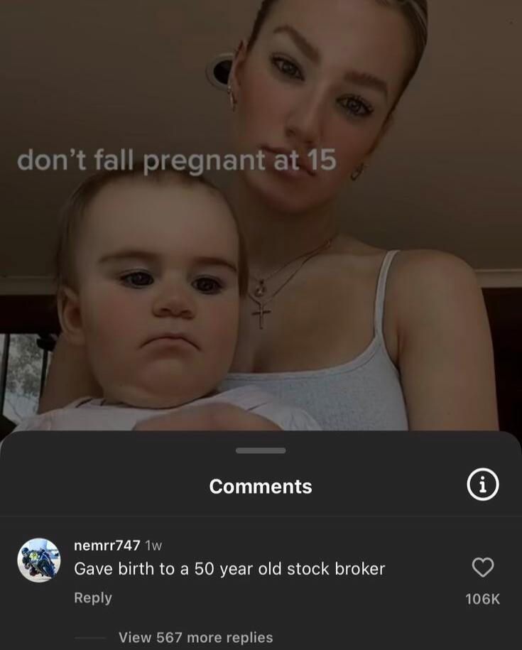 don't fall pregnant at 15. Gave birth to a 50 year old stock broker.