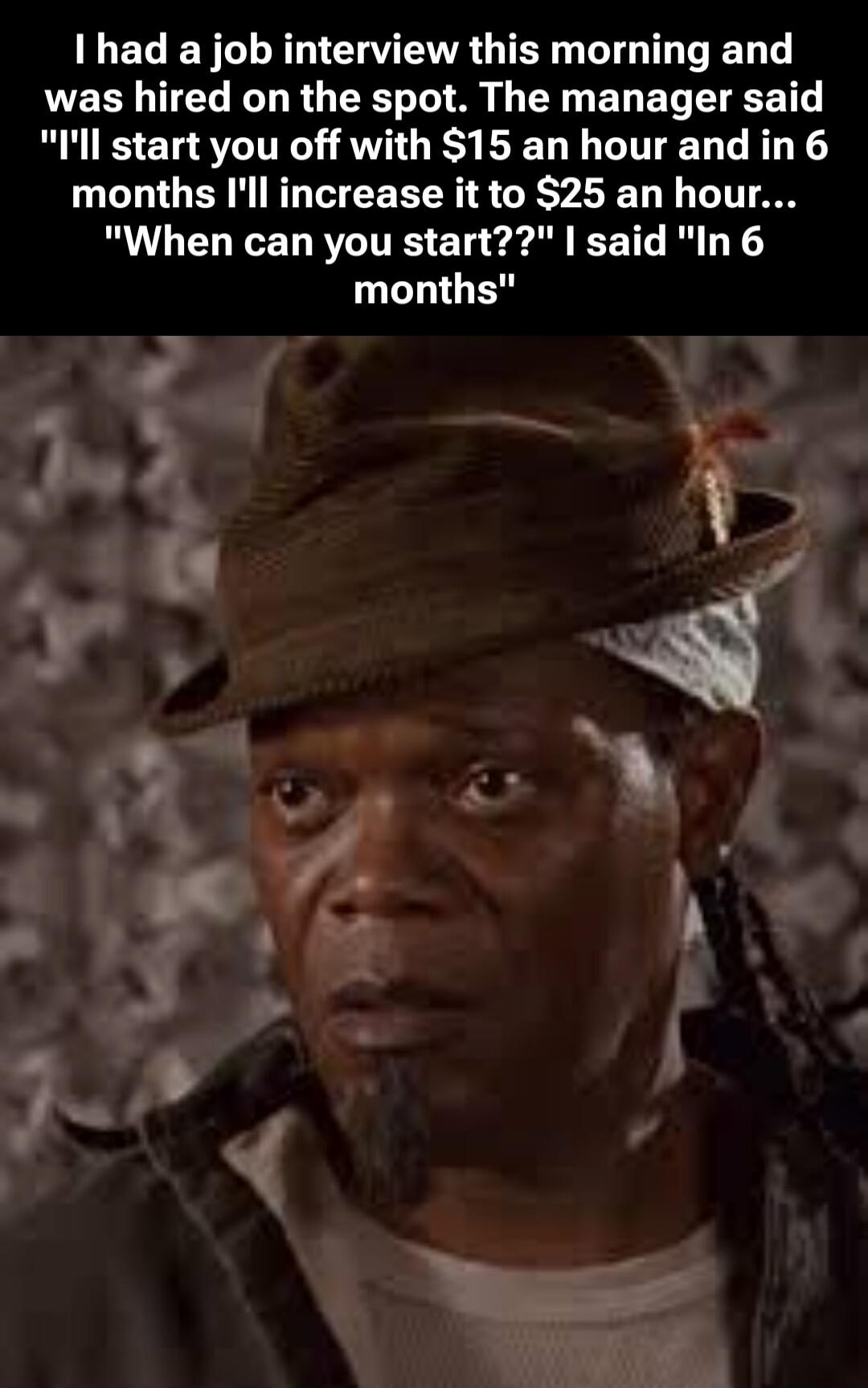 I had a job interview this morning and was hired on the spot. The manager said 