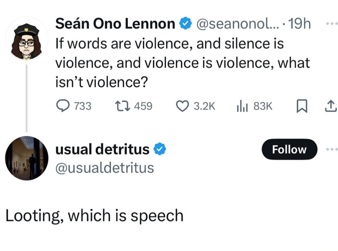 Sean Ono Lennon seanonol 19h If words are violence and silence is violence and violence is violence what isnt violence O3 1459 Q32k ik usual detritus usualdetritus Looting which is speech