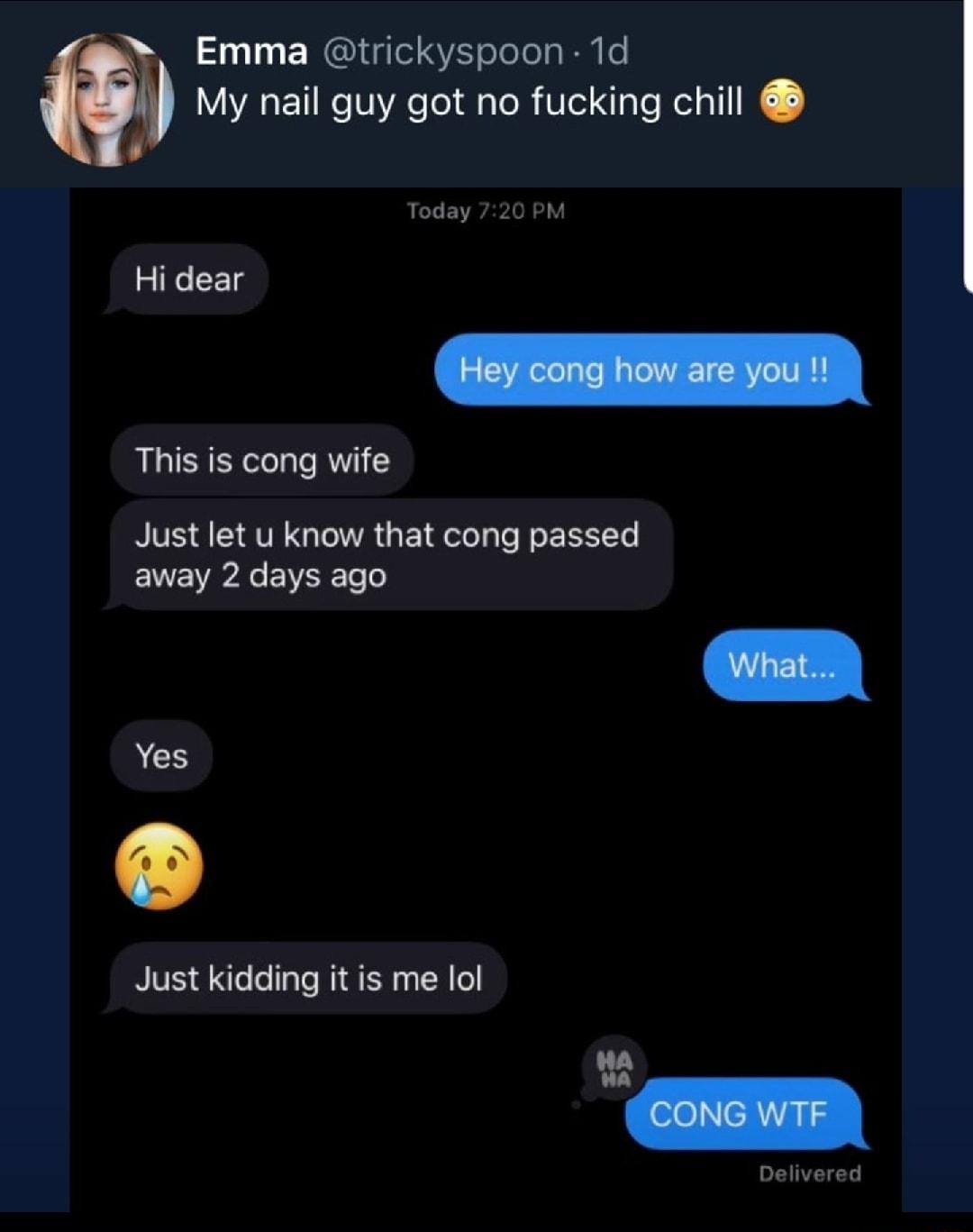 Emma trickyspoon 1d My nail guy got no fucking chill Today 720 P Hi dear This is cong wife Just let u know that cong passed away 2 days ago Yes Just kidding it is me lol oonowTe