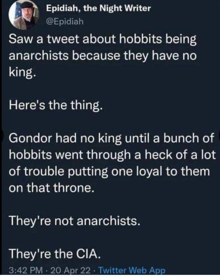 Epidiah the Night Writer Epidiah Saw a tweet about hobbits being anarchists because they have no king EEICER GRS Gondor had no king until a bunch of hobbits went through a heck of a lot of trouble putting one loyal to them URUEIR IR ALE ARG I N N ALEACRGELGVAN 342 PM 20 Apr 22 Twitter Web AED