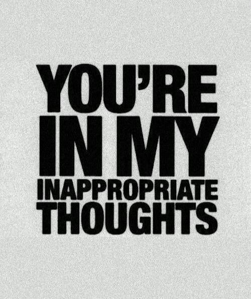 YOU'RE IN MY INAPPROPRIATE THOUGHTS