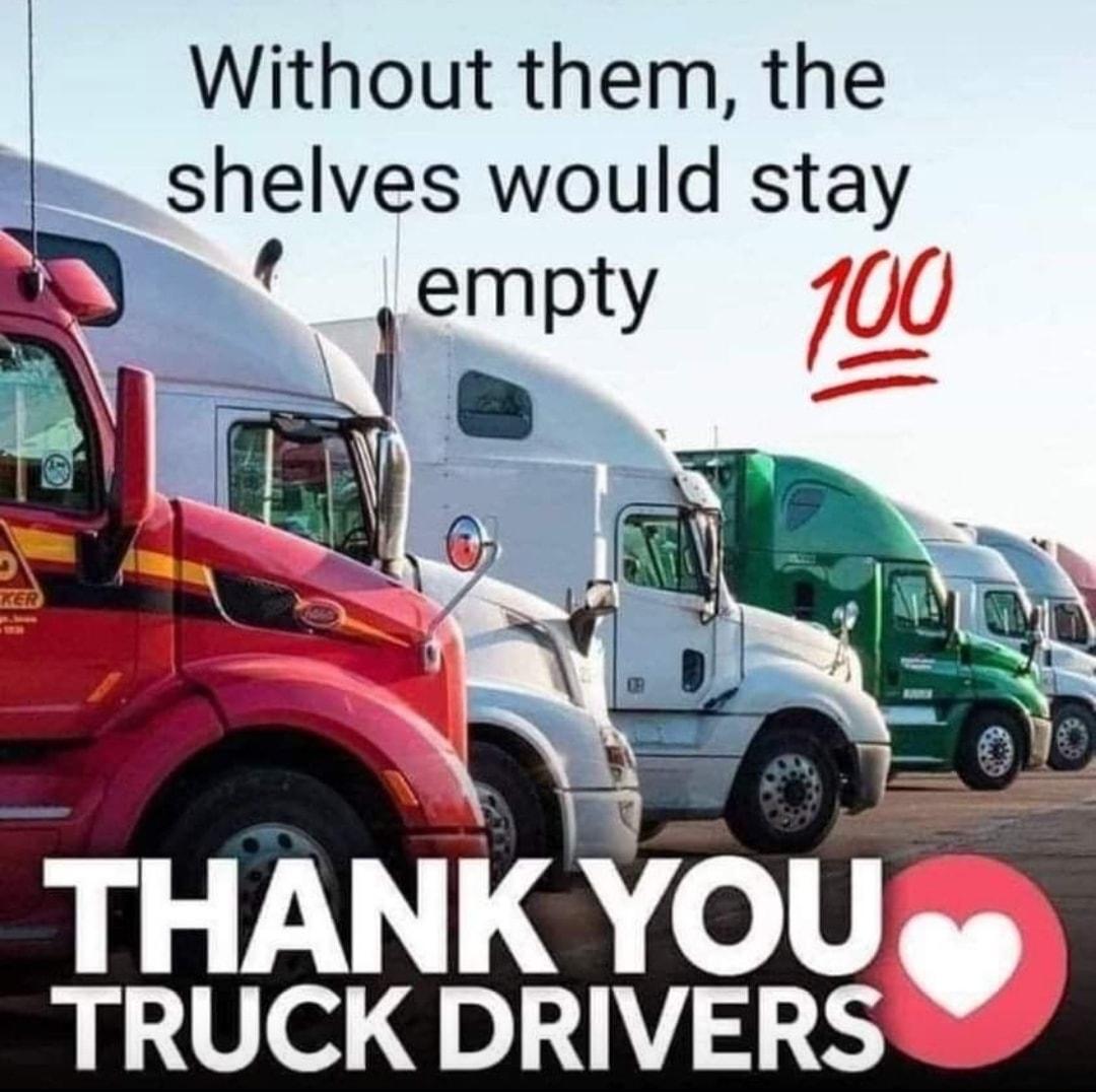 Without them the shelves would stay B _empty 700 A THANK YOUs TRUCK DRIVER