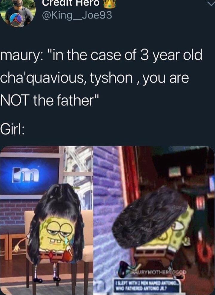 Lredint fnero o L4 v INIIINEE maury in the case of 3 year old chaquavious tyshon you are NOIREN 1 Girl