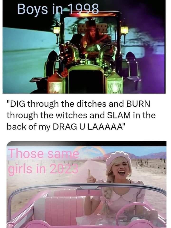 DIG through the ditches and BURN through the witches and SLAM in the back of my DRAG U LAAAAA