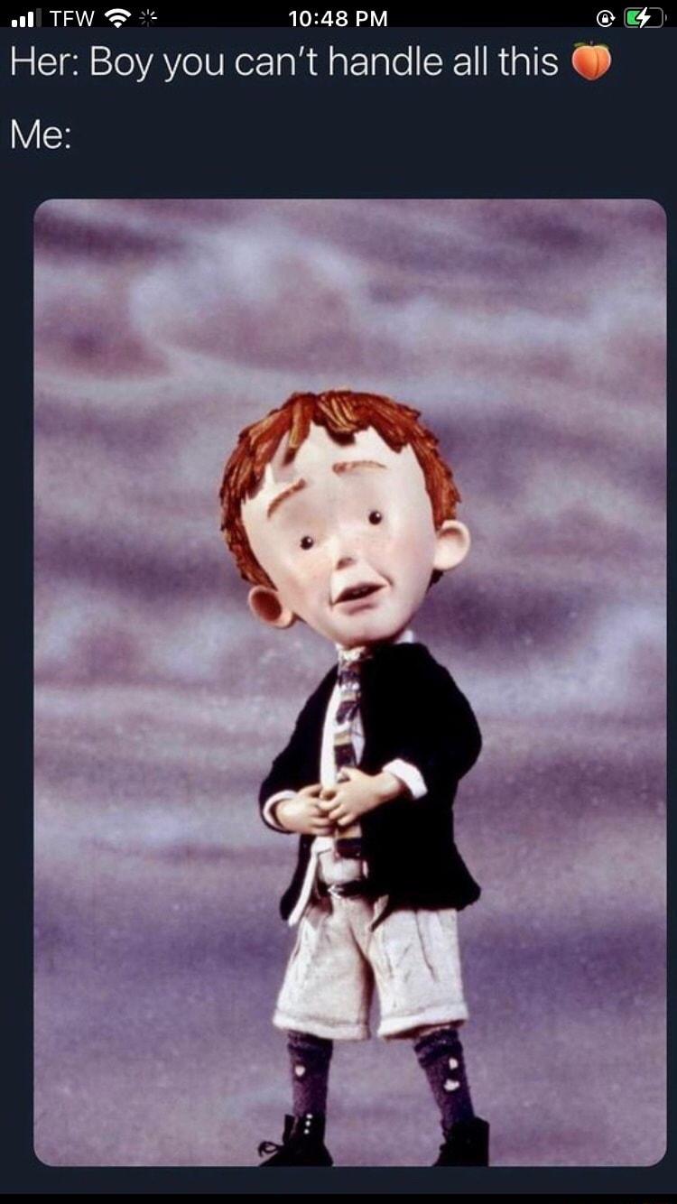 1048 PM Her Boy you cant handle all this Me