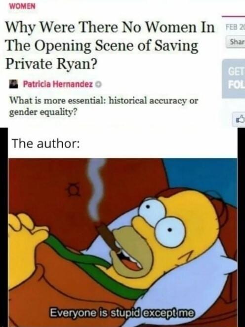 WOMEN Why Were There No Women In The Opening Scene of Saving Private Ryan B Patricia Hernandez What is more essential historical accuracy or gender equality The author Everyone is stupidfexceptime