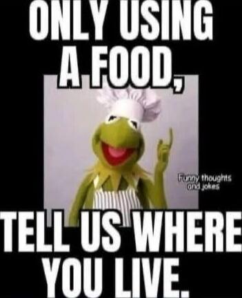 ONLY USING A FOOD, TELL US WHERE YOU LIVE.