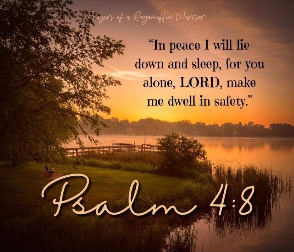 Prayer's of a Ragamuffin Warrior. In peace I will lie down and sleep, for you alone, LORD, make me dwell in safety. Psalm 4:8