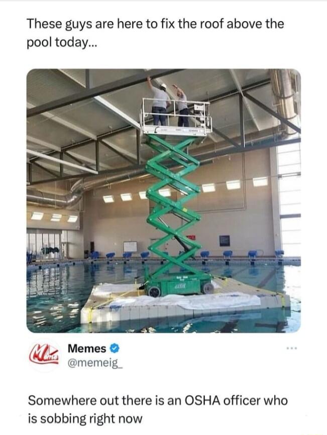 These guys are here to fix the roof above the pool today Q_L_ Memes memeig_ Somewhere out there is an OSHA officer who is sobbing right now