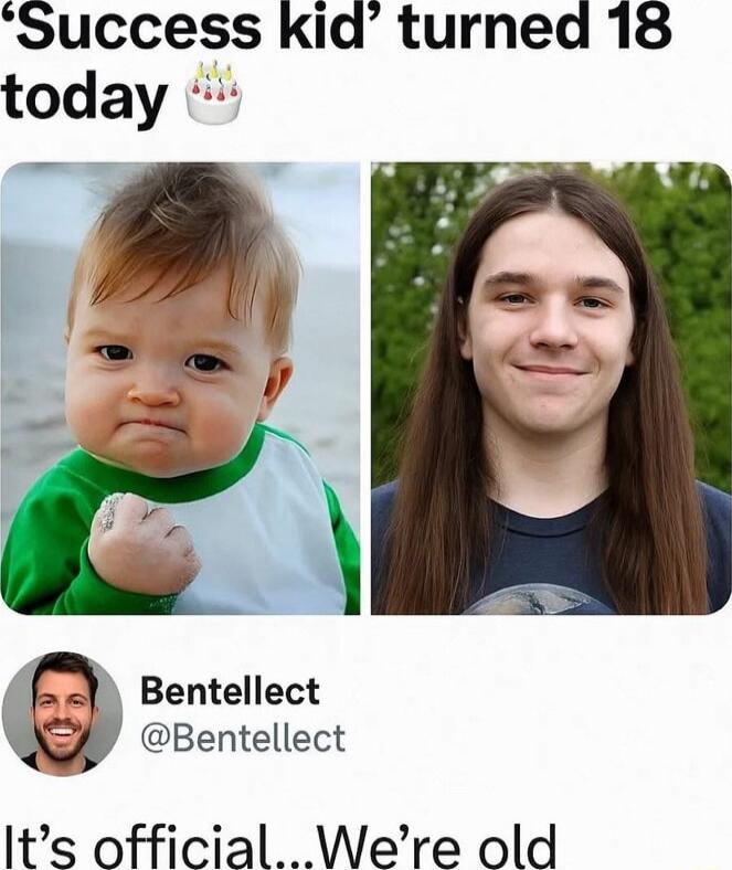 'Success kid' turned 18 today 🎂
Bentellect @Bentellect
It's official...We're old