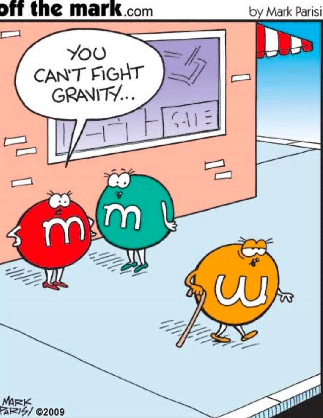 YOU CAN'T FIGHT GRAVITY...