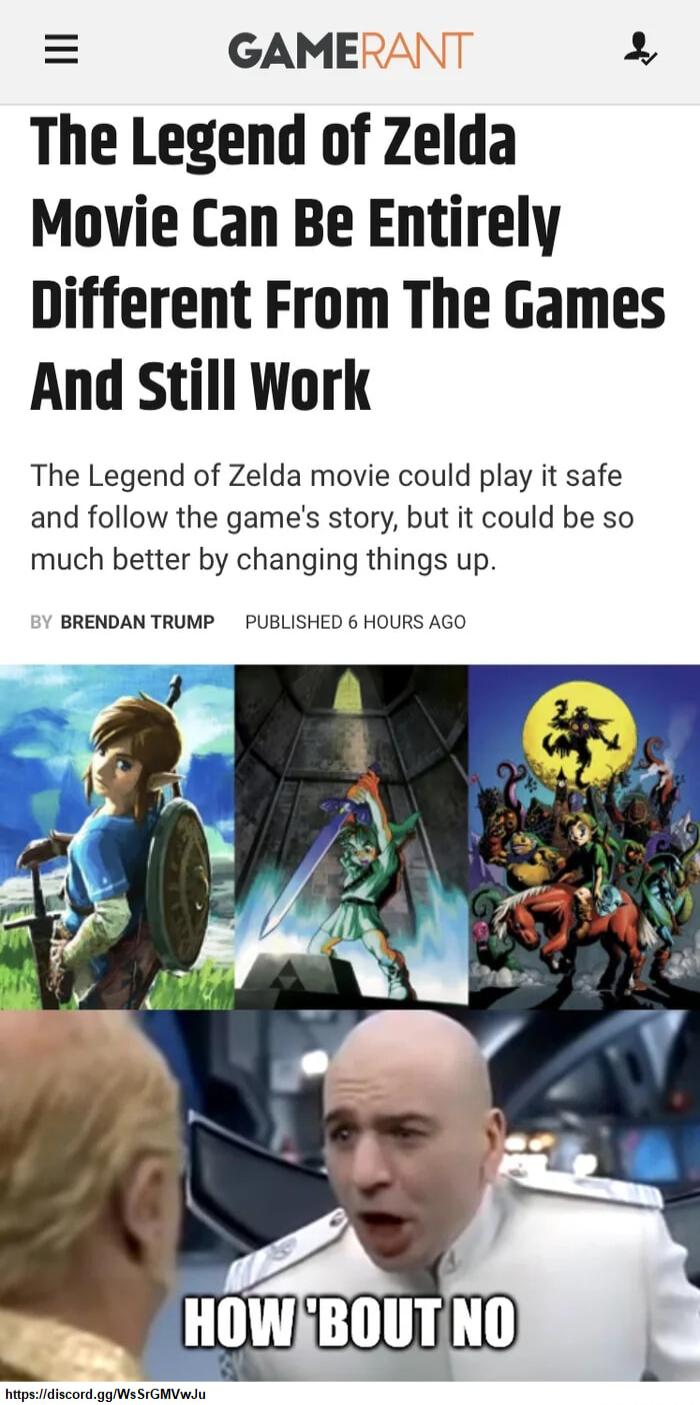 GAMERANT 2 The Legend of Zelda Movie Can Be Entirely Different From The Games And Still Work The Legend of Zelda movie could play it safe and follow the games story but it could be so much better by changing things up BRENDAN TRUMP PUBLISHED 6 HOURS AGO