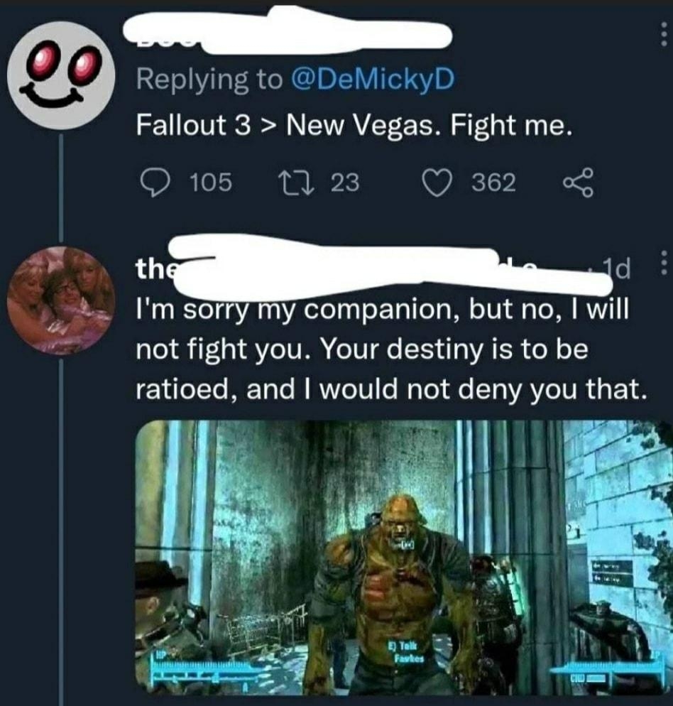 e Replying to DeMickyD Fallout 3 New Vegas Fight me IRTe I Ak Q 362 th d Im sori y companion but no will not fight you Your destiny is to be LYo TTe RET e RNV My Tol e ST VAV IR 1 8