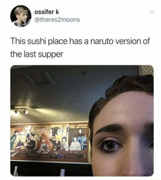 ossifer k Btheres2moons This sushi place has a naruto version of the last supper