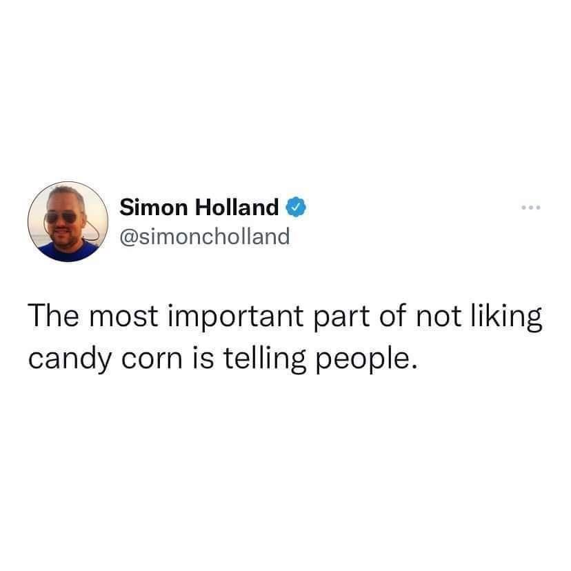 N Simon Holland simoncholland The most important part of not liking candy corn is telling people