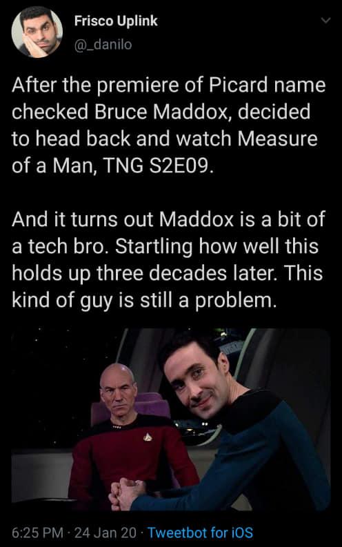 Frisco Uplink QECELTT After the premiere of Picard name checked Bruce Maddox decided LOEETe N ETe o T RUVET o WY N of a Man TNG S2E09 And it turns out Maddox is a bit of ERCGN IS Tl J TRV R G TN holds up three decades later This kind of guy is still a problem 625 PM 24 Jan 20 Tweetbot for i0S