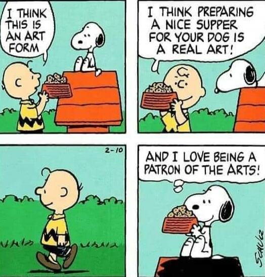 I think this is an art form
I think preparing a nice supper for your dog is a real art!
And I love being a patron of the arts!