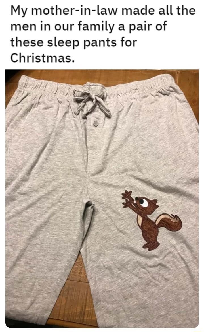 My mother in law made all the men in our family a pair of these sleep pants for Christmas