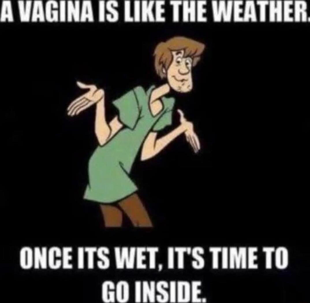 ONCE ITS WET ITS TIMETO GO INSIDE