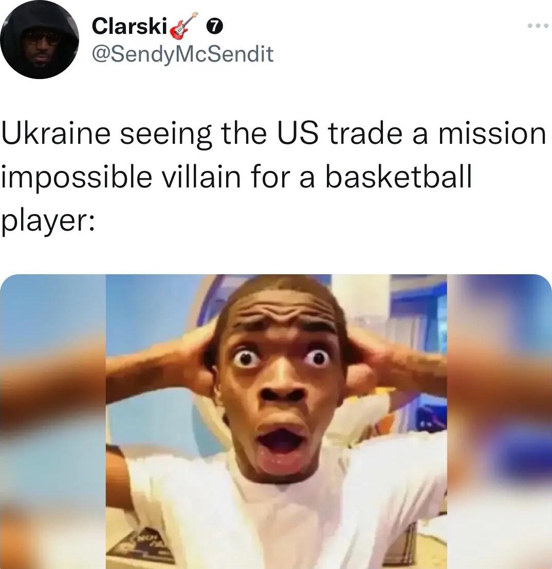 Clarskis SendyMcSendit Ukraine seeing the US trade a mission impossible villain for a basketball player p e