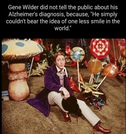Gene Wilder did not tell the public about his Alzheimer's diagnosis, because, 