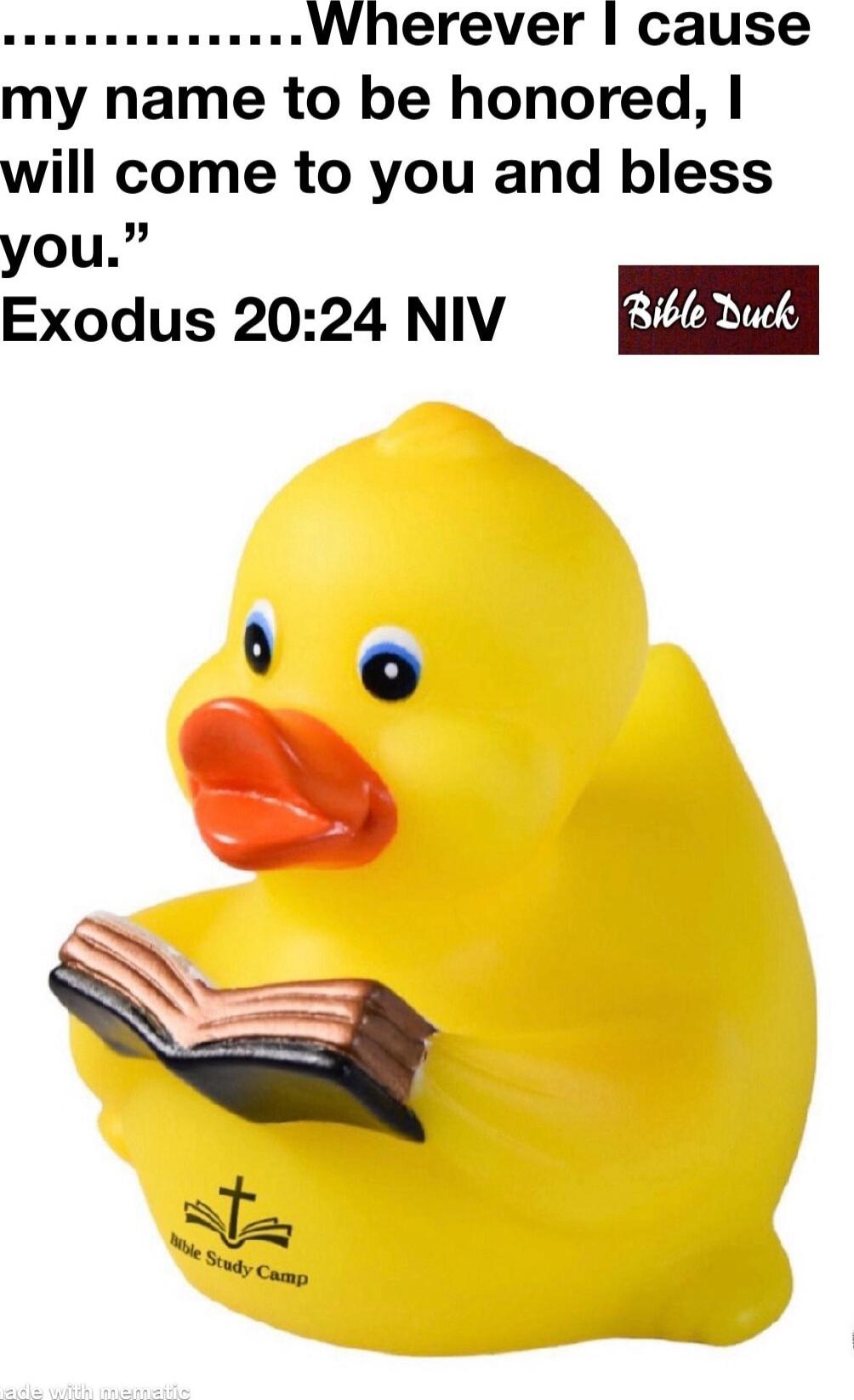 Wherever I cause my name to be honored, I will come to you and bless you. Exodus 20:24 NIV