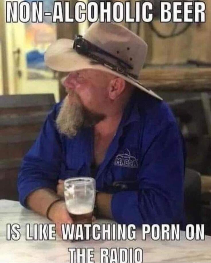 NON-ALCOHOLIC BEER IS LIKE WATCHING PORN ON THE RADIO