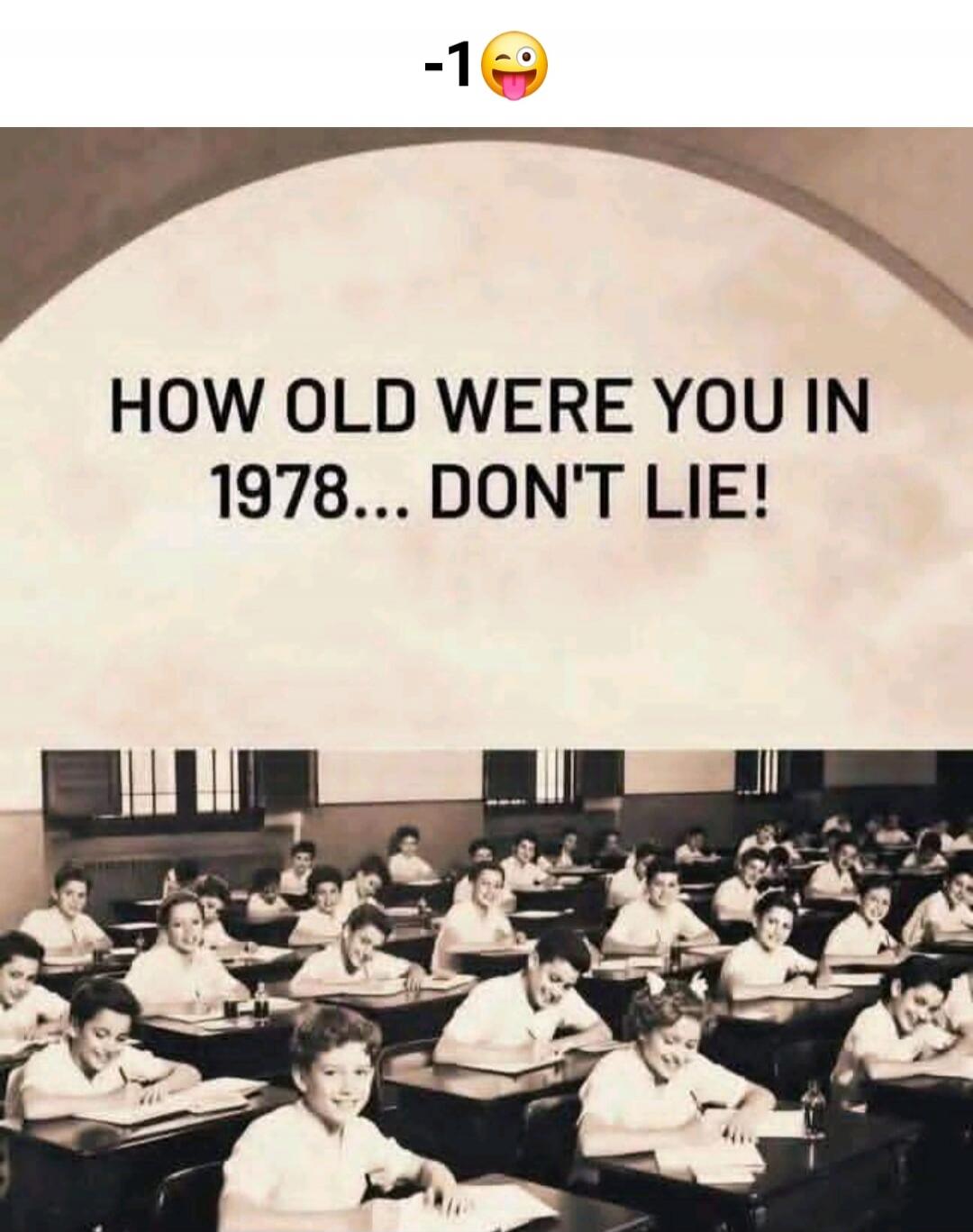 -1 😜
HOW OLD WERE YOU IN 1978... DON'T LIE!
