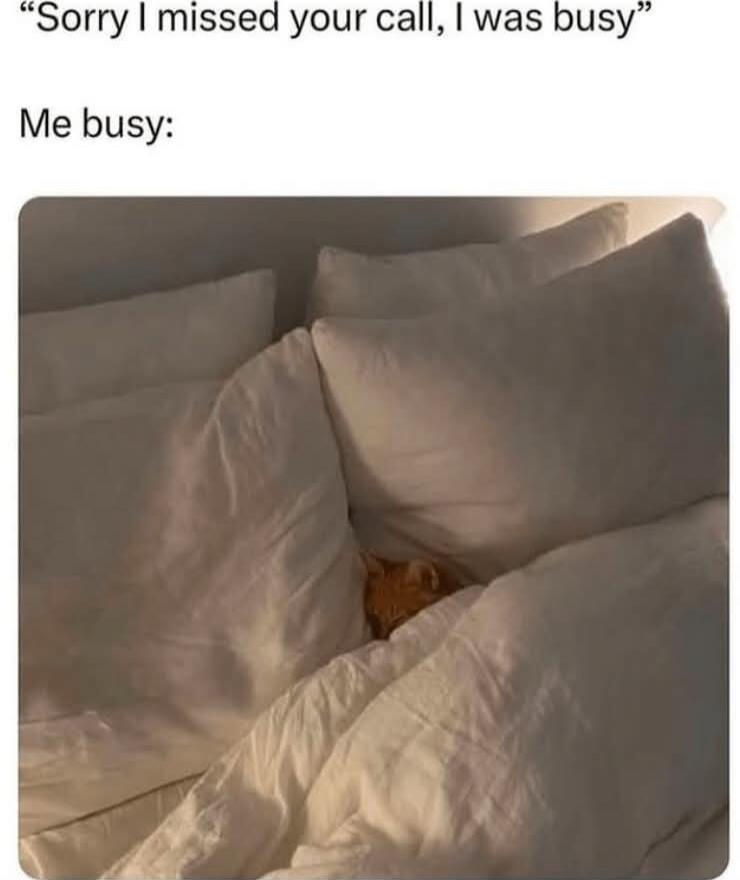 Sorry I missed your call, I was busy. Me busy: