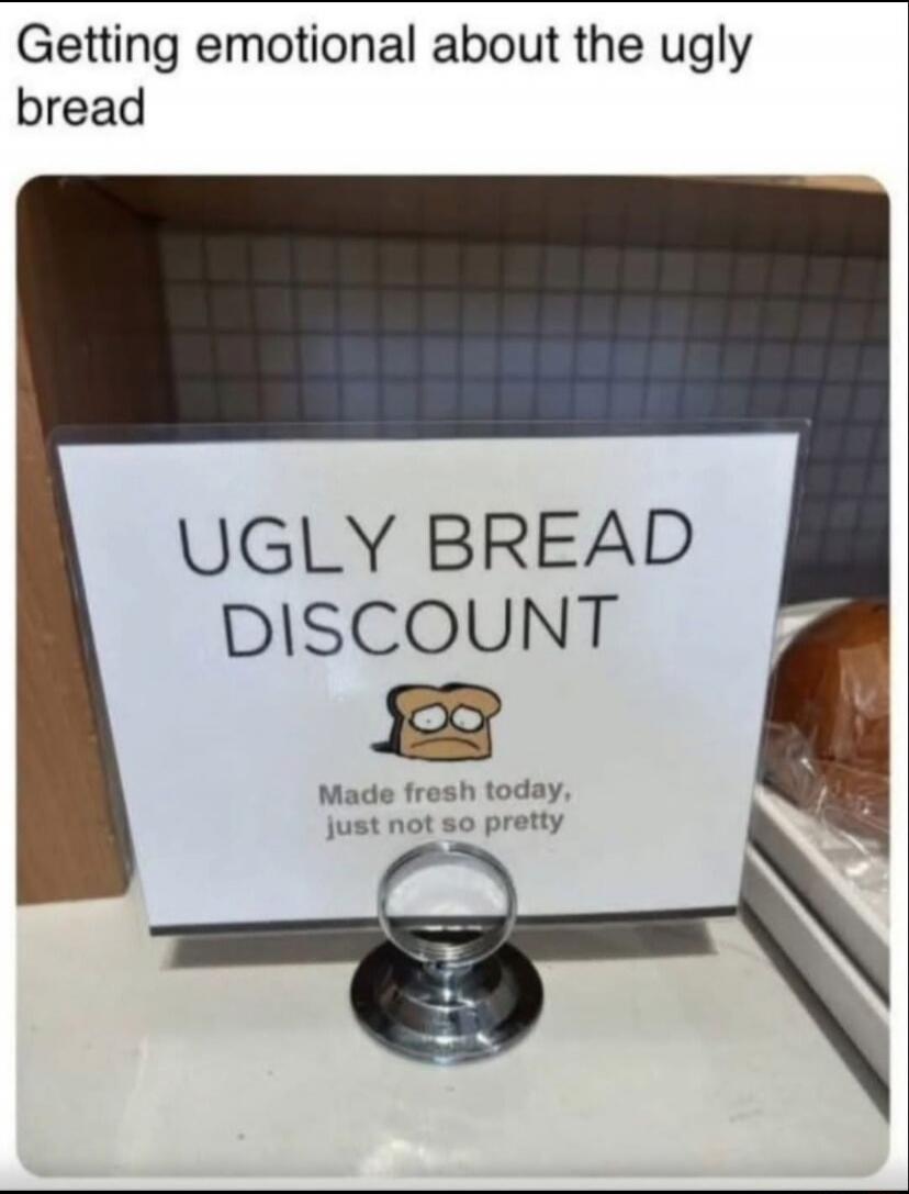 Getting emotional about the ugly bread
UGLY BREAD DISCOUNT
Made fresh today, just not so pretty
