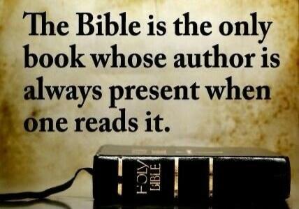 The Bible is the only book whose author is always present when one reads it.