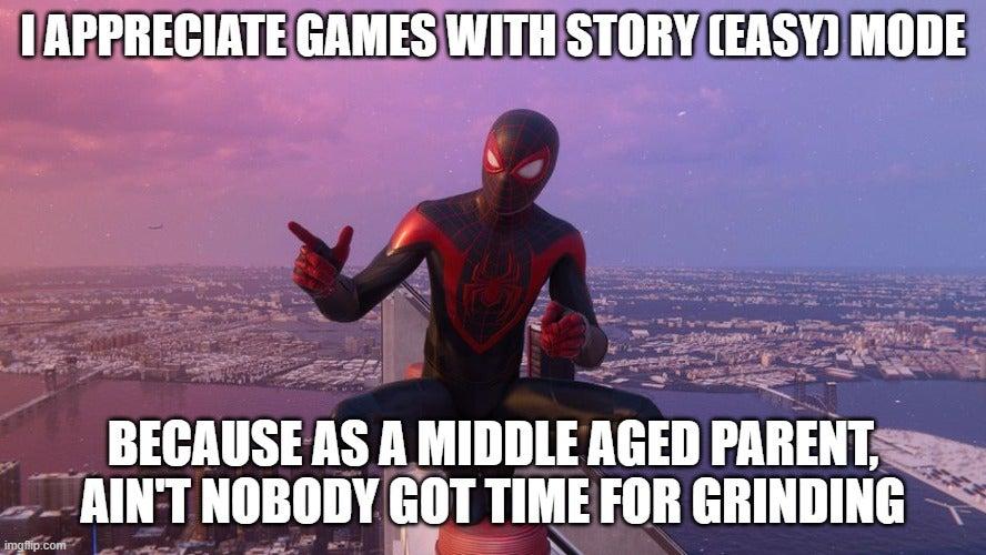 IAPPRECIATE GAMESWITHSTORYEASY MODE BECAUSE AS A MIDDLE AGED PARENT RINT NOBODY GOT TIME FOR GRINDING