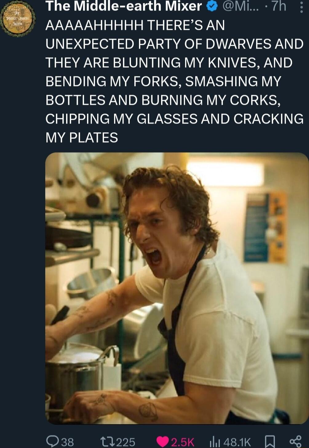 The Middle earth Mixer Mi 7h AAAAAHHHHH THERES AN UNEXPECTED PARTY OF DWARVES AND THEY ARE BLUNTING MY KNIVES AND IINeR VAR Zo GRS VNS TN VA BOTTLES AND BURNING MY CORKS CHIPPING MY GLASSES AND CRACKING MY PLATES O38 11225 W25K 448K QN L