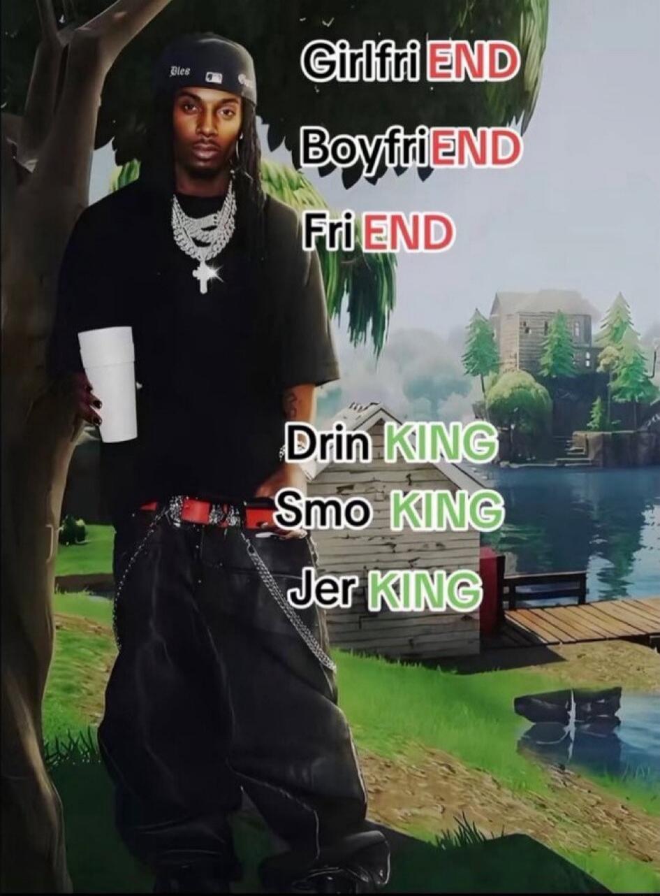 Girlfriend END, Boyfriend END, Friend END. Drink KING, Smoke KING, Jerk KING. (The meme highlights 'END' in red for relationships and 'KING' in green for activities, implying relationships end but these activities are superior or constant. 'Jerking' is a sexual innuendo.)