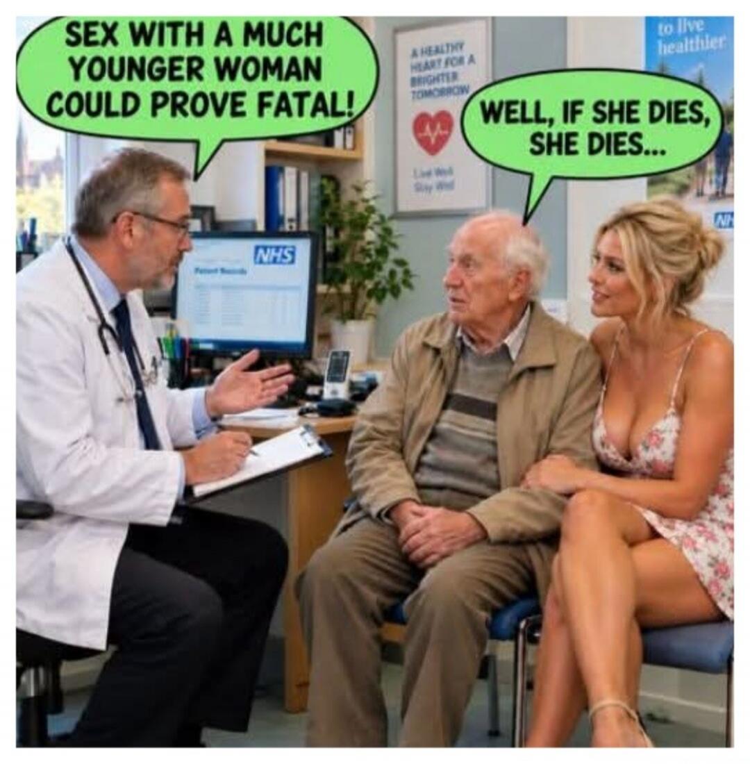 SEX WITH A MUCH YOUNGER WOMAN COULD PROVE FATAL! WELL, IF SHE DIES, SHE DIES... A HEALTHY HEART FOR A BRIGHTER TOMORROW. NHS. Patient Records. to live healthier.