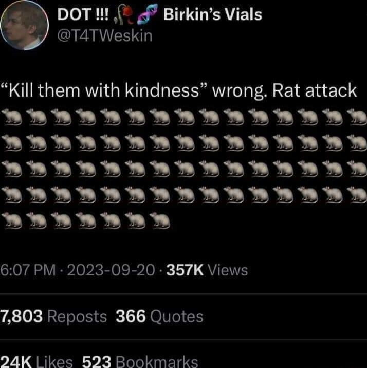 pot i 47 Birkins Vials T4TWeskin Kill them with kindness wrong Rat attack AR AR R R R R0 AR AR R R R BB DR BB LR AR R R BRRBDB LR RR R AR R BRDBRD LR R R 2 b 607 PM 2023 09 20 357K Views 7803 Reposts 366 Quotes 24K ikes 823 Bookmarks