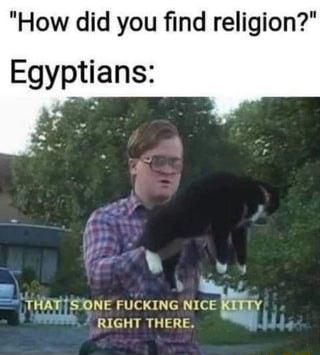 How did you find religion Egyptians o THAT STONE FUCKING NICE ITT RIGHT THERE