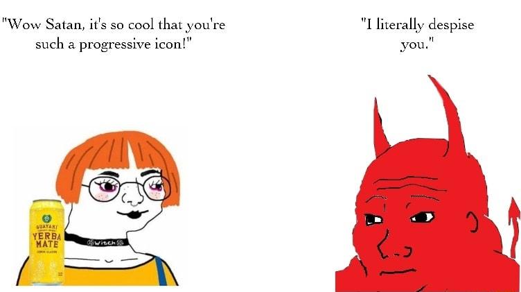 Wow Satan its so cool that youre I literally despise such a progressive icon you