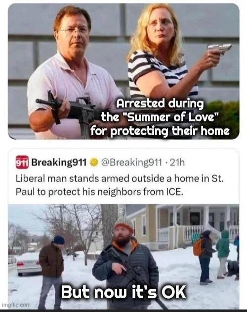 Arrested during the “Summer of Love” for protecting their home
But now it's OK
Liberal man stands armed outside a home in St. Paul to protect his neighbors from ICE.