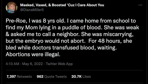 Q Masked Vaxed Boosted Cuz Care About You Pre Roe was 8 yrs old came home from school to find my Mom lying in a puddle of blood She was weak asked me to call a neighbor She was miscarrying but the embryo would not abort For 48 hours she ST R T e oTot T ER VT S PETo N oYloTeTo MRVIET1 T 8 PaloTeTgilo RV CRII Y21